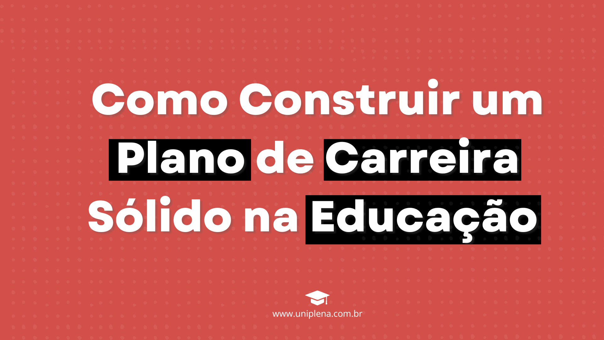 Como Construir um Plano de Carreira Sólido na Educação