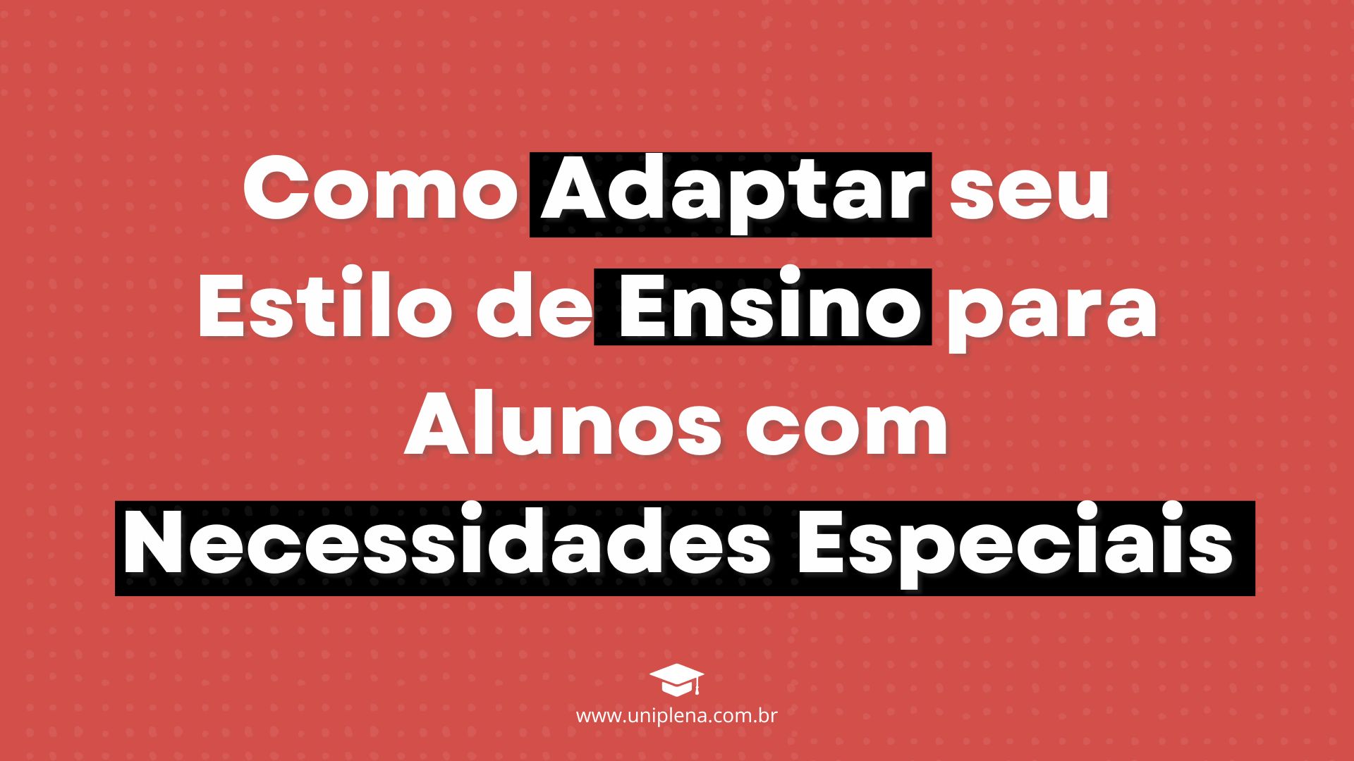 Como Adaptar seu Estilo de Ensino para Alunos com Necessidades Especiais