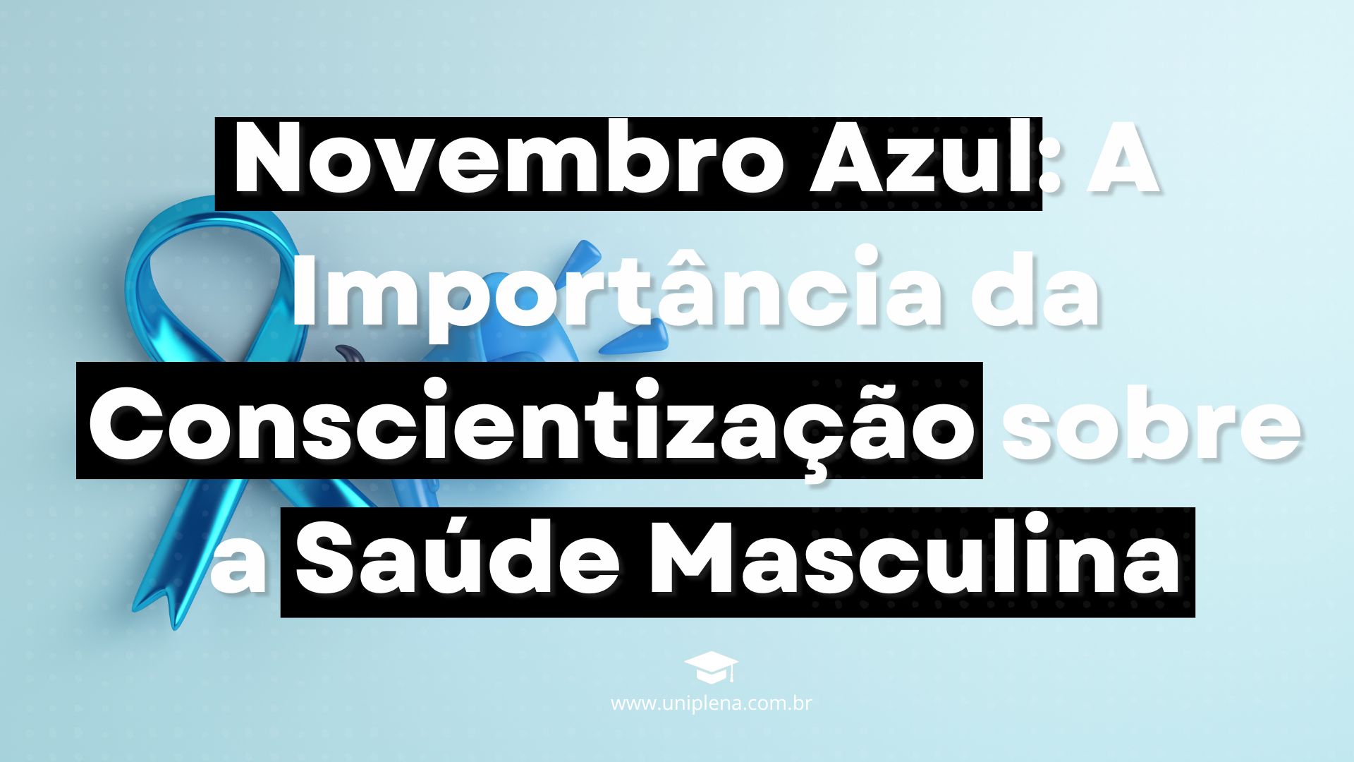 Novembro Azul: A Importância da Conscientização sobre a Saúde Masculina